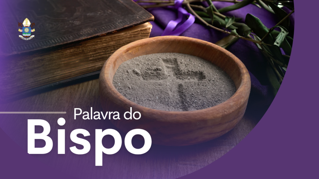 Mensagem Pastoral de dom Roque para o tempo da Quaresma: “Convertei-vos e crede no Evangelho” (Mc 1,15)